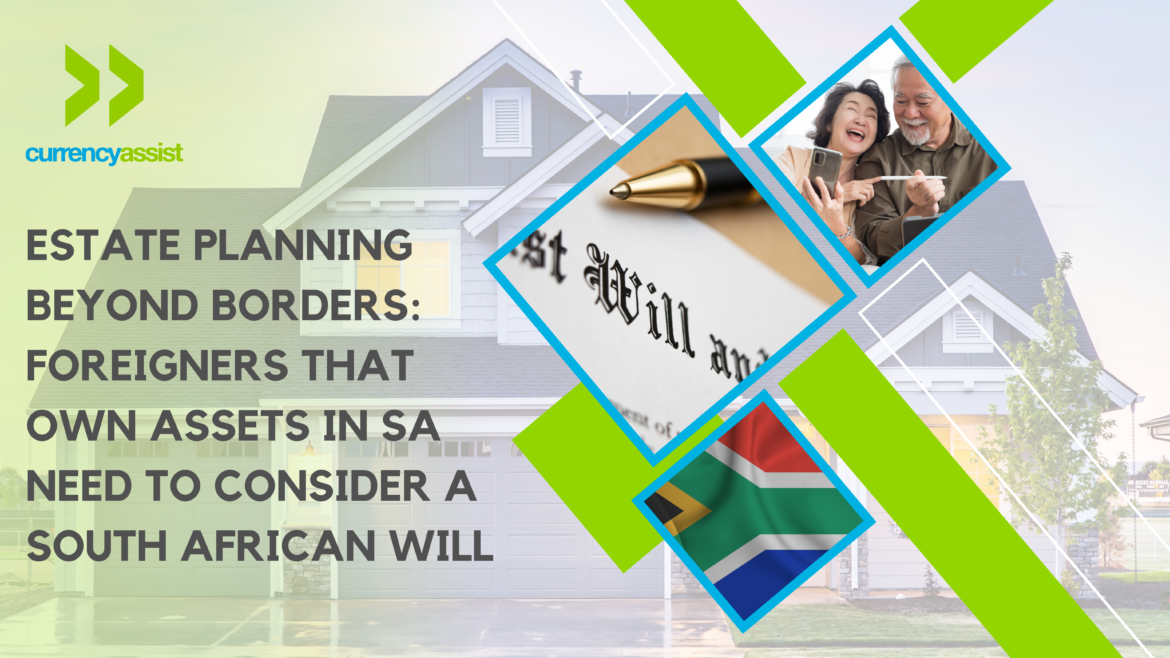 Estate Planning Beyond Borders: Foreigners that own assets in SA need to consider a South African Will