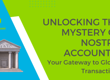 Unlocking the Mystery of Nostro Accounts: Your Gateway to Global Transactions