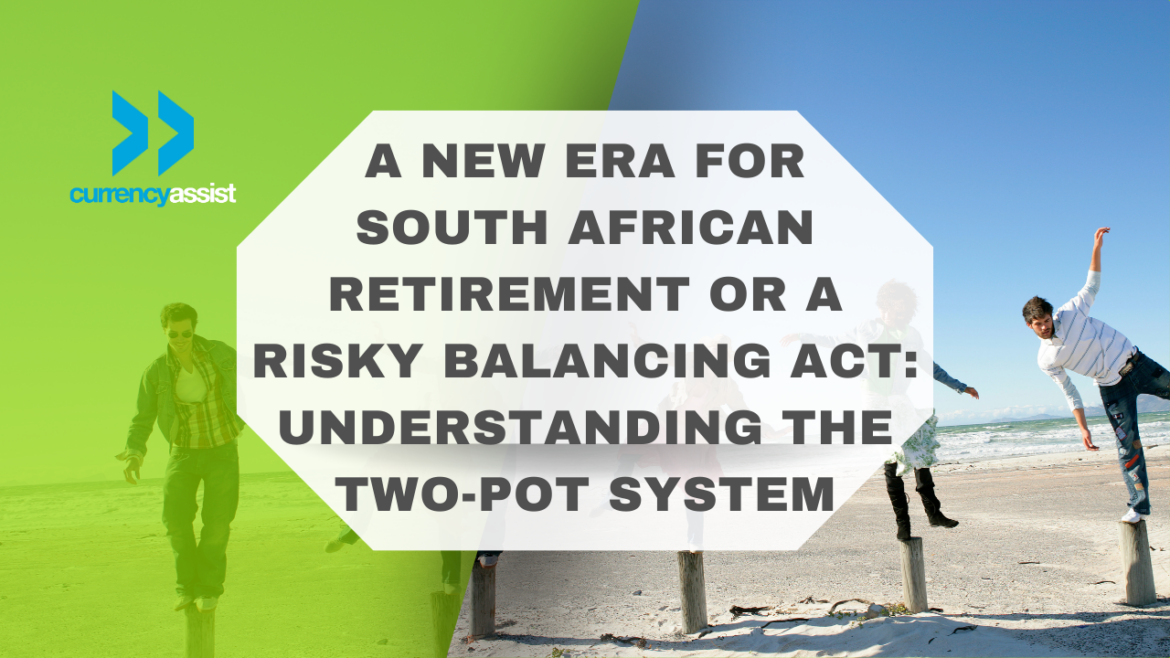 A New Era for South African Retirement or a Risky Balancing Act : Understanding the Two-Pot System