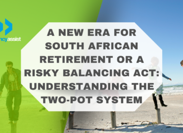A New Era for South African Retirement or a Risky Balancing Act : Understanding the Two-Pot System