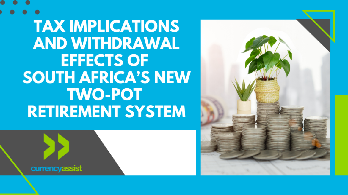 Tax Implications and Withdrawal Effects of South Africa’s New Two-Pot Retirement System