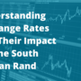 Understanding Exchange Rates and Their Impact on the South African Rand