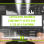 Navigating Business Continuity After the Loss of a Partner