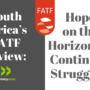 South Africa’s FATF Review: Hope on the Horizon or Continued Struggles?